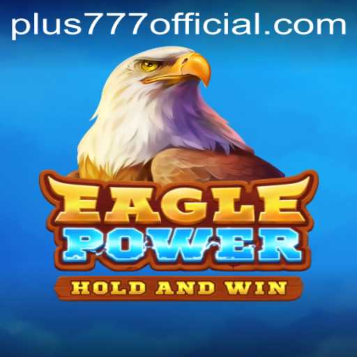 Discover the Thrills of EaglePower and Unleash the Potential of Plus777